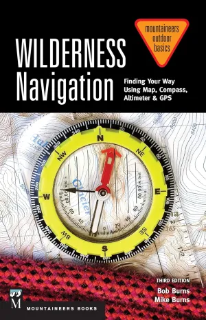 Wilderness Navigation: Finding Your Way Using Map, Compass, Altimeter & GPS, 3rd Edition (Mountaineers Outdoor Basics) Paperback  February 24, 2015